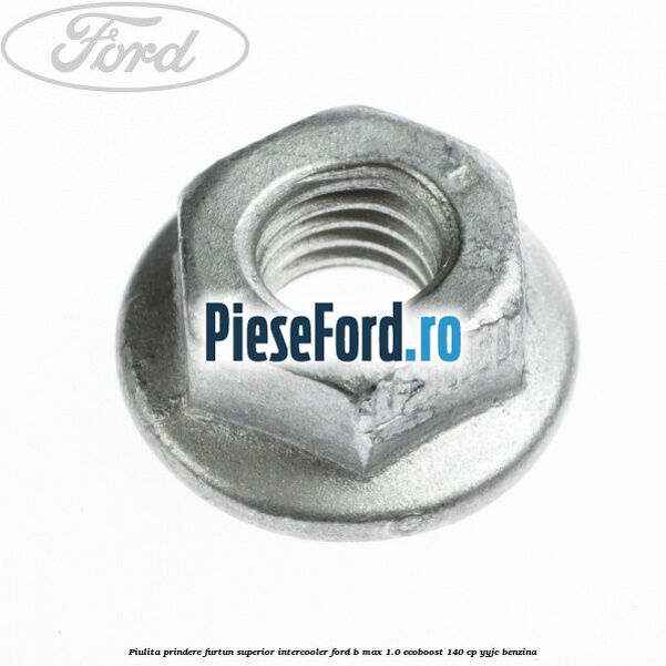 Piulita prindere furtun superior intercooler Ford B-Max 1.0 EcoBoost 140 cp YYJC benzina