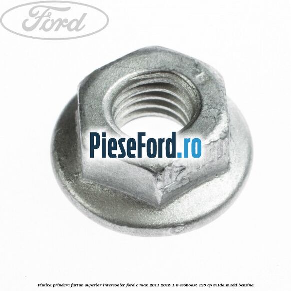 Piulita prindere furtun superior intercooler Ford C-Max 2011-2015 1.0 EcoBoost 125 cp M1DA, M1DD benzina