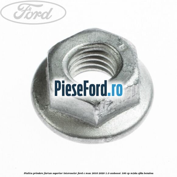 Piulita prindere furtun superior intercooler Ford C-Max 2016-2020 1.0 EcoBoost 100 cp Piulita prindere furtun superior intercooler Ford C-Max 2016-2020 1.0 EcoBoost 100 cp M2DA, SFDA benzina