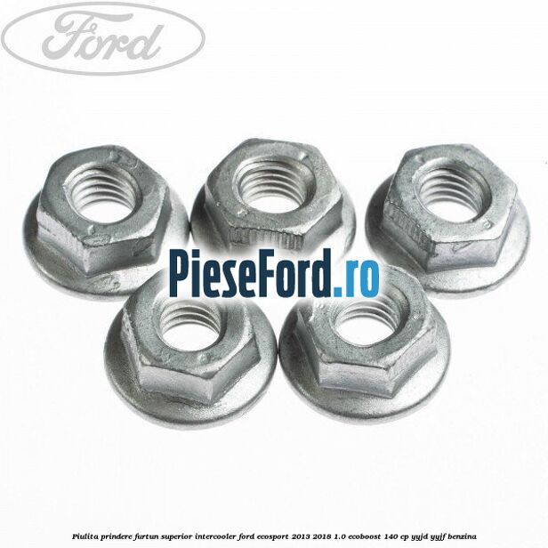 Piulita prindere furtun superior intercooler Ford EcoSport 2013-2018 1.0 EcoBoost 140 cp Piulita prindere furtun superior intercooler Ford EcoSport 2013-2018 1.0 EcoBoost 140 cp YYJD, YYJF benzina