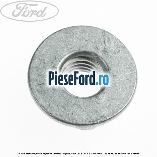 Piulita prindere furtun superior intercooler Ford Focus 2011-2014 1.0 EcoBoost 125 cp M1DA, M1DC, M1DD benzina