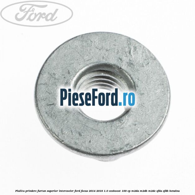 Piulita prindere furtun superior intercooler Ford Focus 2014-2018 1.0 EcoBoost 100 cp M2DA, M2DB, M2DC, SFDA, SFDB benzina