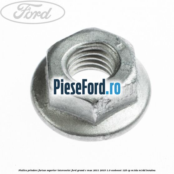 Piulita prindere furtun superior intercooler Ford Grand C-Max 2011-2015 1.0 EcoBoost 125 cp Piulita prindere furtun superior intercooler Ford Grand C-Max 2011-2015 1.0 EcoBoost 125 cp M1DA, M1DD benzina