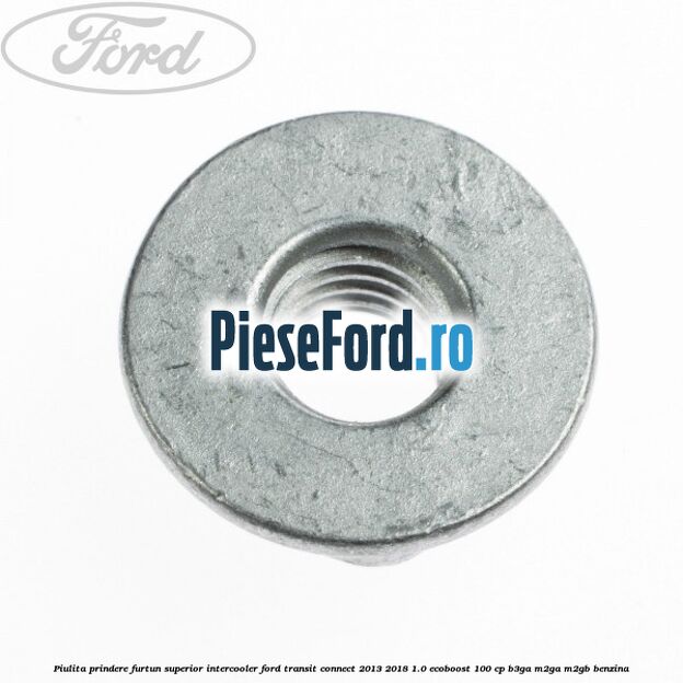 Piulita prindere furtun superior intercooler Ford Transit Connect 2013-2018 1.0 EcoBoost 100 cp B3GA, M2GA, M2GB benzina