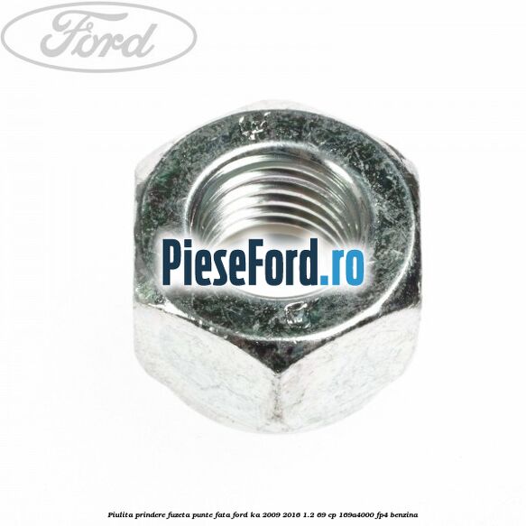 Piulita prindere fuzeta punte fata Ford Ka 2009-2016 1.2 69 cp 169A4000, FP4 benzina