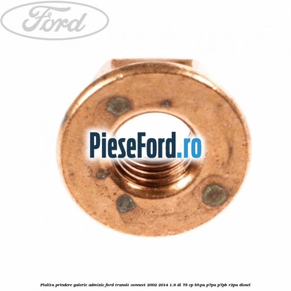 Piulita prindere galerie admisie Ford Transit Connect 2002-2014 1.8 Di 75 cp BHPA, P7PA, P7PB, R2PA diesel