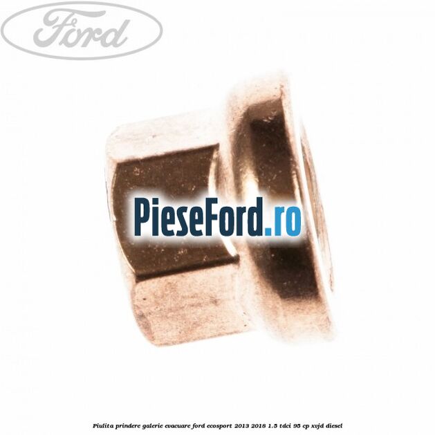 Piulita prindere galerie evacuare Ford EcoSport 2013-2018 1.5 TDCi 95 cp XVJD diesel