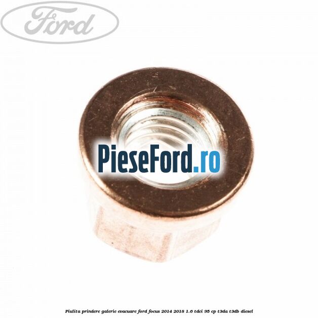 Piulita prindere galerie evacuare Ford Focus 2014-2018 1.6 TDCi 95 cp T3DA, T3DB diesel