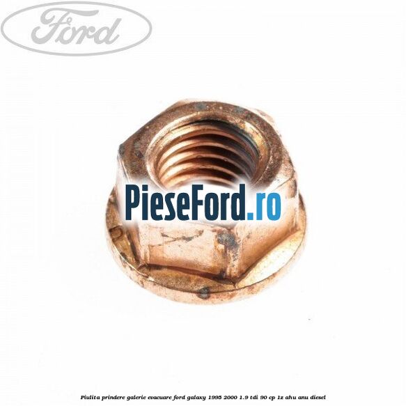 Piulita prindere galerie evacuare Ford Galaxy 1995-2000 1.9 TDI 90 cp 1Z, AHU, ANU diesel