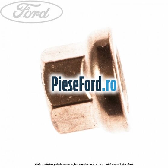 Piulita prindere galerie evacuare Ford Mondeo 2008-2014 2.2 TDCi 200 cp Piulita prindere galerie evacuare Ford Mondeo 2008-2014 2.2 TDCi 200 cp KNBA diesel