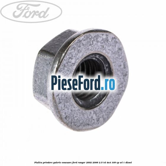 Piulita prindere galerie evacuare Ford Ranger 2002-2006 2.5 TD 4x4 109 cp WL-T diesel