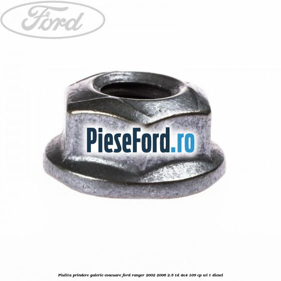 Piulita prindere galerie evacuare Ford Ranger 2002-2006 2.5 TD 4x4 109 cp WL-T diesel
