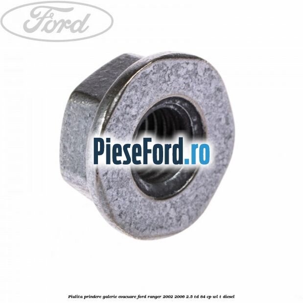 Piulita prindere galerie evacuare Ford Ranger 2002-2006 2.5 TD 84 cp WL-T diesel