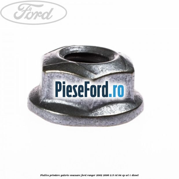 Piulita prindere galerie evacuare Ford Ranger 2002-2006 2.5 TD 84 cp WL-T diesel