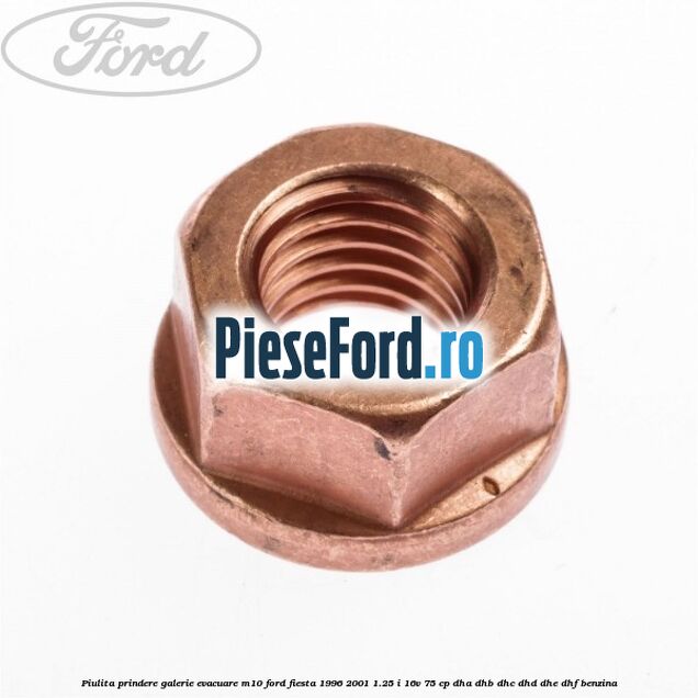 Piulita prindere galerie evacuare M10 Ford Fiesta 1996-2001 1.25 i 16V 75 cp DHA, DHB, DHC, DHD, DHE, DHF benzina