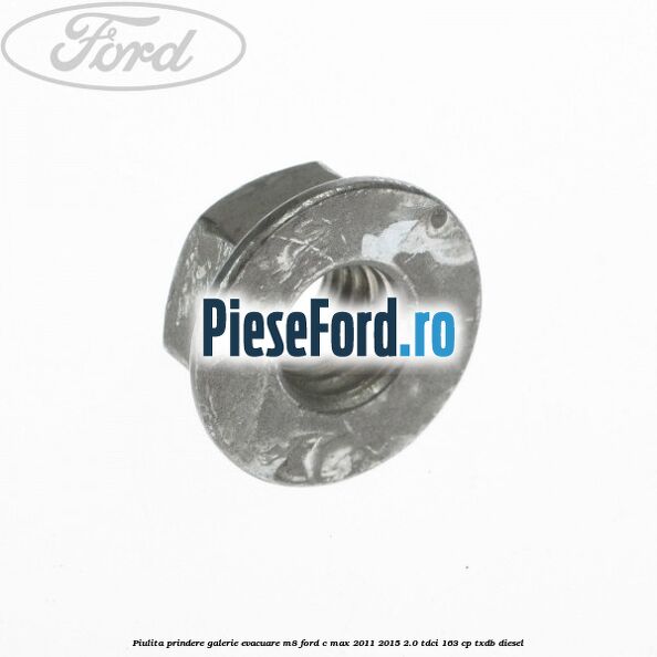 Piulita prindere galerie evacuare M8 Ford C-Max 2011-2015 2.0 TDCi 163 cp TXDB diesel
