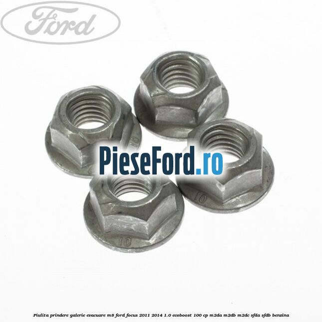 Piulita prindere galerie evacuare M8 Ford Focus 2011-2014 1.0 EcoBoost 100 cp M2DA, M2DB, M2DC, SFDA, SFDB benzina