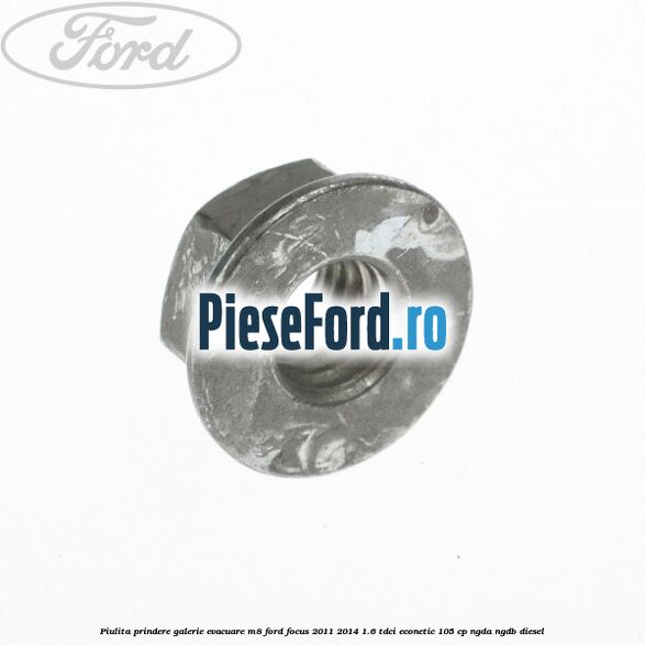 Piulita prindere galerie evacuare M8 Ford Focus 2011-2014 1.6 TDCi ECOnetic 105 cp NGDA, NGDB diesel