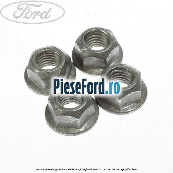 Piulita prindere galerie evacuare M8 Ford Focus 2011-2014 2.0 TDCi 140 cp Piulita prindere galerie evacuare M8 Ford Focus 2011-2014 2.0 TDCi 140 cp UFDB diesel