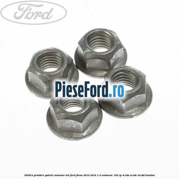Piulita prindere galerie evacuare M8 Ford Focus 2014-2018 1.0 EcoBoost 125 cp Piulita prindere galerie evacuare M8 Ford Focus 2014-2018 1.0 EcoBoost 125 cp M1DA, M1DC, M1DD benzina