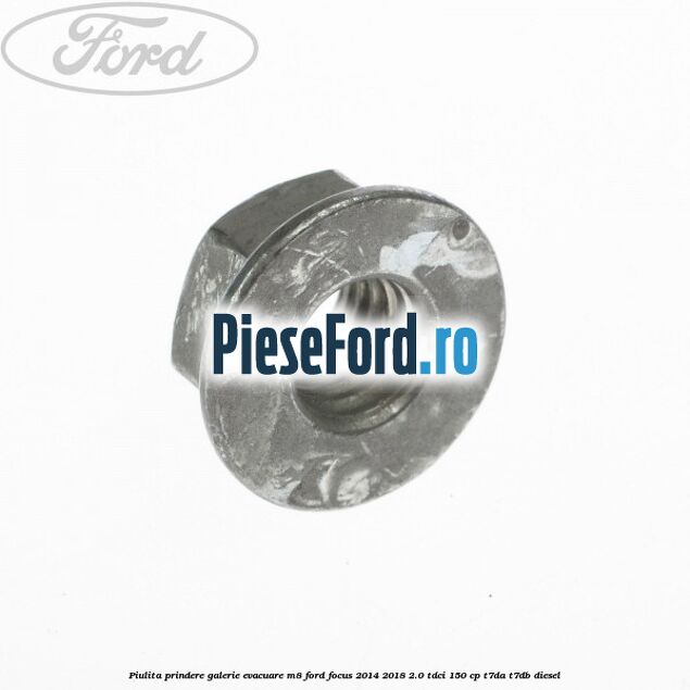 Piulita prindere galerie evacuare M8 Ford Focus 2014-2018 2.0 TDCi 150 cp T7DA, T7DB diesel