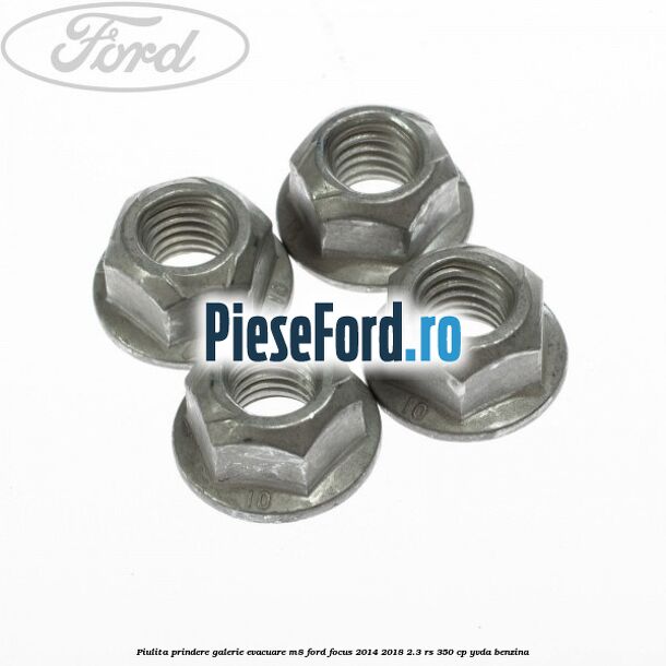 Piulita prindere galerie evacuare M8 Ford Focus 2014-2018 2.3 RS 350 cp Piulita prindere galerie evacuare M8 Ford Focus 2014-2018 2.3 RS 350 cp YVDA benzina