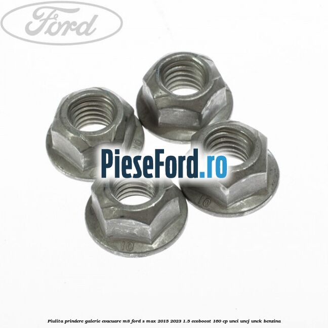 Piulita prindere galerie evacuare M8 Ford S-Max 2015-2023 1.5 EcoBoost 160 cp Piulita prindere galerie evacuare M8 Ford S-Max 2015-2023 1.5 EcoBoost 160 cp UNCI, UNCJ, UNCK benzina