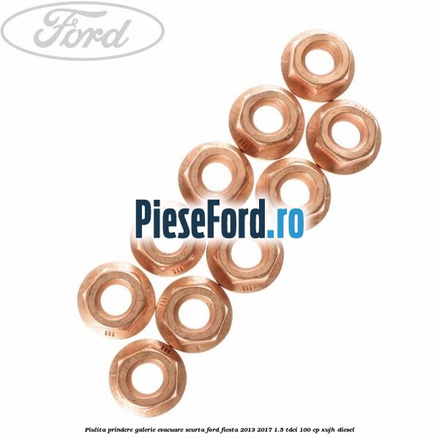 Piulita prindere galerie evacuare scurta Ford Fiesta 2013-2017 1.5 TDCi 100 cp XUJH diesel