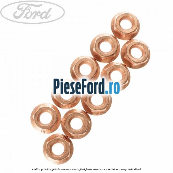 Piulita prindere galerie evacuare scurta Ford Focus 2014-2018 2.0 TDCi ST 185 cp T8DA diesel