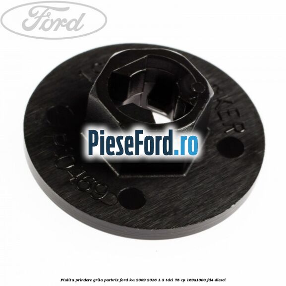 Piulita prindere grila parbriz Ford Ka 2009-2016 1.3 TDCi 75 cp 169A1000, FD4 diesel