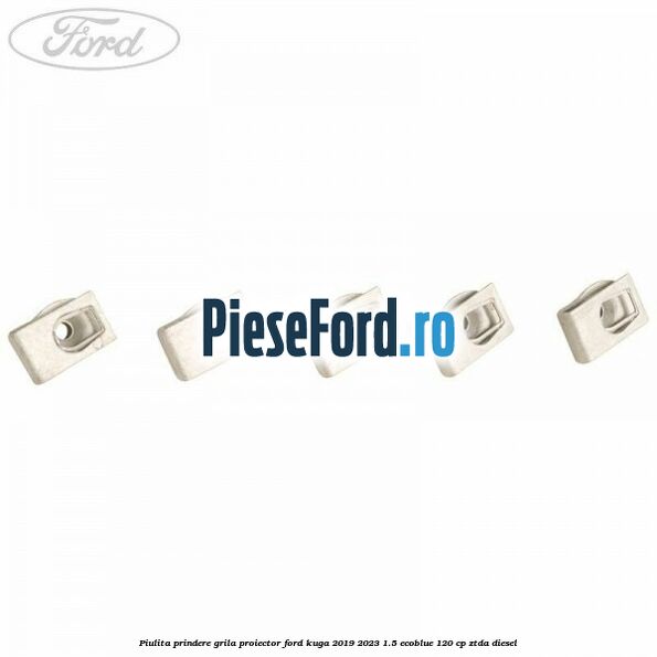 Piulita prindere grila proiector Ford Kuga 2019-2023 1.5 EcoBlue 120 cp ZTDA diesel