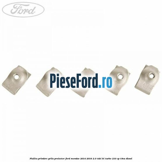 Piulita prindere grila proiector Ford Mondeo 2014-2018 2.0 TDCi Bi-Turbo 210 cp T9CA diesel