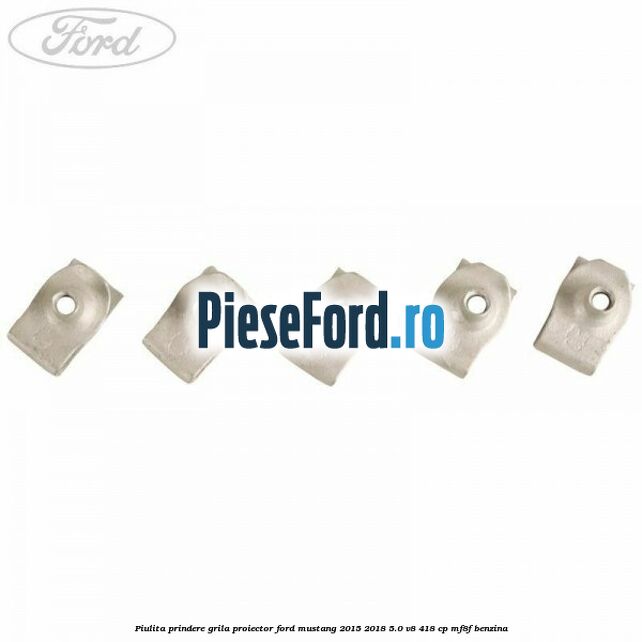 Piulita prindere grila proiector Ford Mustang 2015-2018 5.0 V8 418 cp MF8F benzina
