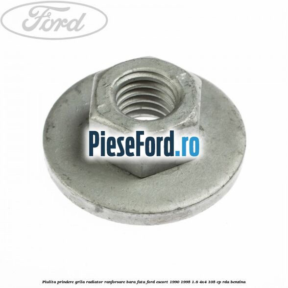 Piulita prindere grila radiator, ranforsare bara fata Ford Escort 1990-1995 1.8 4x4 105 cp RDA benzina