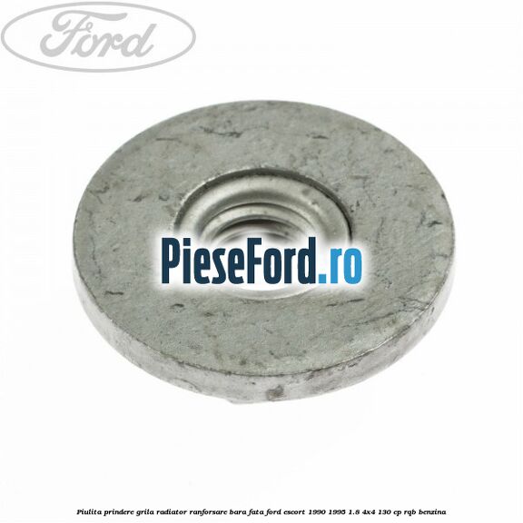 Piulita prindere grila radiator, ranforsare bara fata Ford Escort 1990-1995 1.8 4x4 130 cp RQB benzina