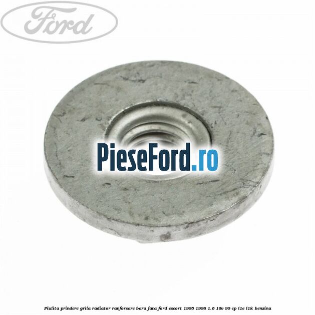 Piulita prindere grila radiator, ranforsare bara fata Ford Escort 1995-1998 1.6 16V 90 cp L1E, L1K benzina