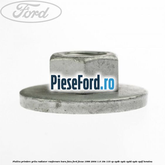 Piulita prindere grila radiator, ranforsare bara fata Ford Focus 1998-2004 1.8 16V 115 cp EYDB, EYDC, EYDD, EYDE, EYDF benzina
