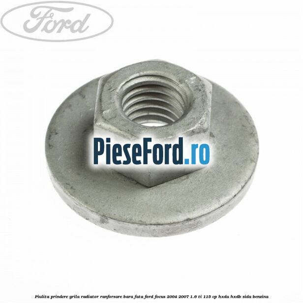 Piulita prindere grila radiator, ranforsare bara fata Ford Focus 2004-2007 1.6 Ti 115 cp HXDA, HXDB, SIDA benzina