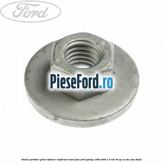 Piulita prindere grila radiator, ranforsare bara fata Ford Galaxy 1995-2000 1.9 TDI 90 cp 1Z, AHU, ANU diesel