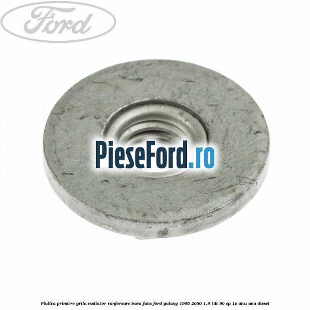 Piulita prindere grila radiator, ranforsare bara fata Ford Galaxy 1995-2000 1.9 TDI 90 cp 1Z, AHU, ANU diesel