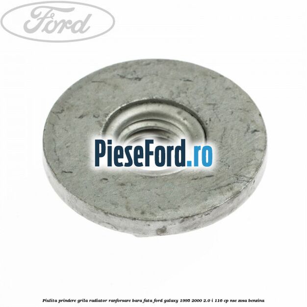 Piulita prindere grila radiator, ranforsare bara fata Ford Galaxy 1995-2000 2.0 i 116 cp NSE, ZVSA benzina