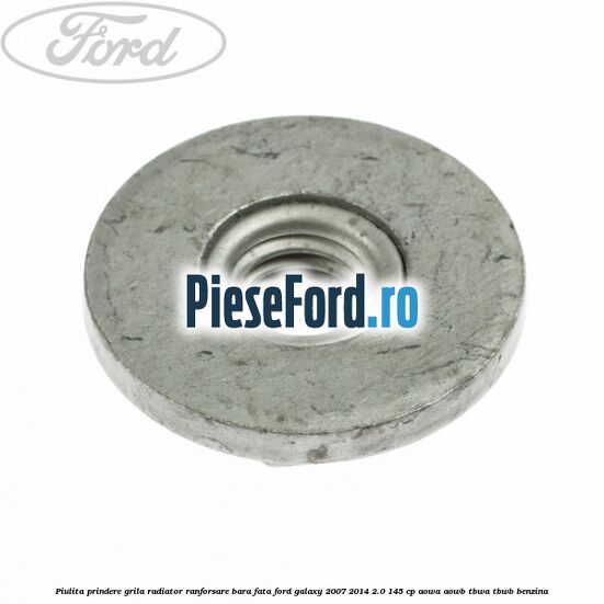 Piulita prindere grila radiator, ranforsare bara fata Ford Galaxy 2007-2014 2.0 145 cp AOWA, AOWB, TBWA, TBWB benzina