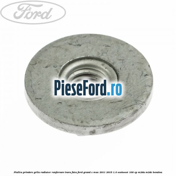 Piulita prindere grila radiator, ranforsare bara fata Ford Grand C-Max 2011-2015 1.0 EcoBoost 100 cp M2DA, M2DC benzina