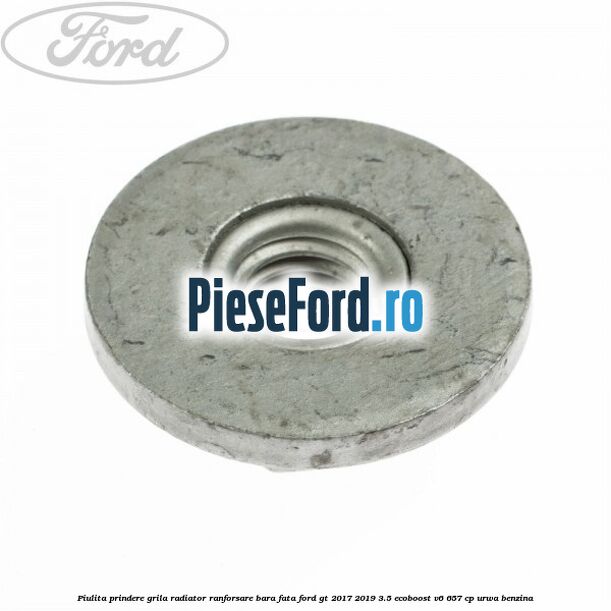 Piulita prindere grila radiator, ranforsare bara fata Ford GT 2017-2019 3.5 EcoBoost V6 657 cp URWA benzina