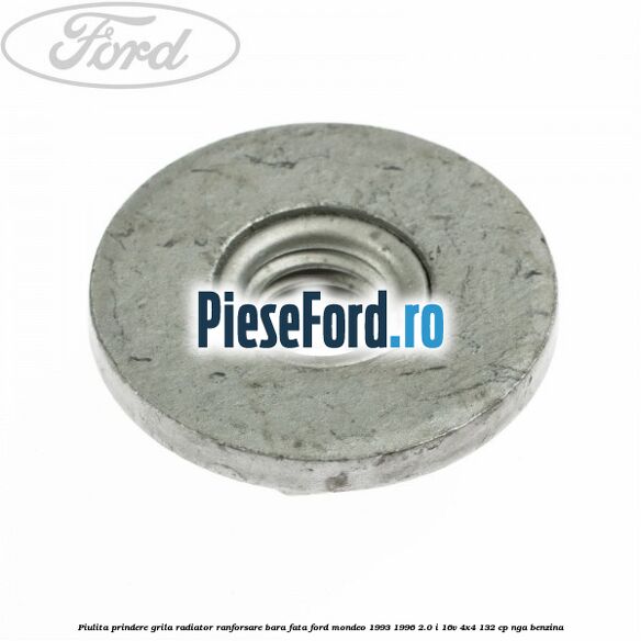 Piulita prindere grila radiator, ranforsare bara fata Ford Mondeo 1993-1996 2.0 i 16V 4x4 132 cp NGA benzina