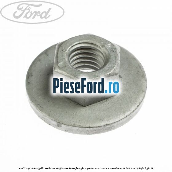 Piulita prindere grila radiator, ranforsare bara fata Ford Puma 2020-2023 1.0 EcoBoost mHEV 155 cp BZJA Hybrid