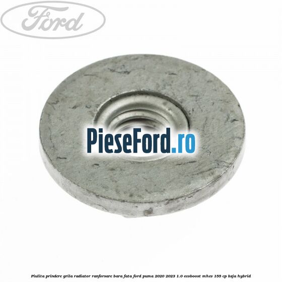 Piulita prindere grila radiator, ranforsare bara fata Ford Puma 2020-2023 1.0 EcoBoost mHEV 155 cp BZJA Hybrid