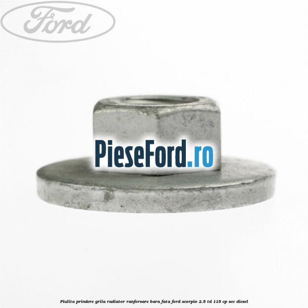 Piulita prindere grila radiator, ranforsare bara fata Ford Scorpio 2.5 TD 115 cp Piulita prindere grila radiator, ranforsare bara fata Ford Scorpio 2.5 TD 115 cp SCC diesel