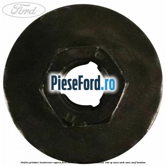 Piulita prindere incuietoare capota Ford Mondeo 2014-2018 1.5 EcoBoost 160 cp Piulita prindere incuietoare capota Ford Mondeo 2014-2018 1.5 EcoBoost 160 cp UNCA, UNCB, UNCE, UNCF benzina