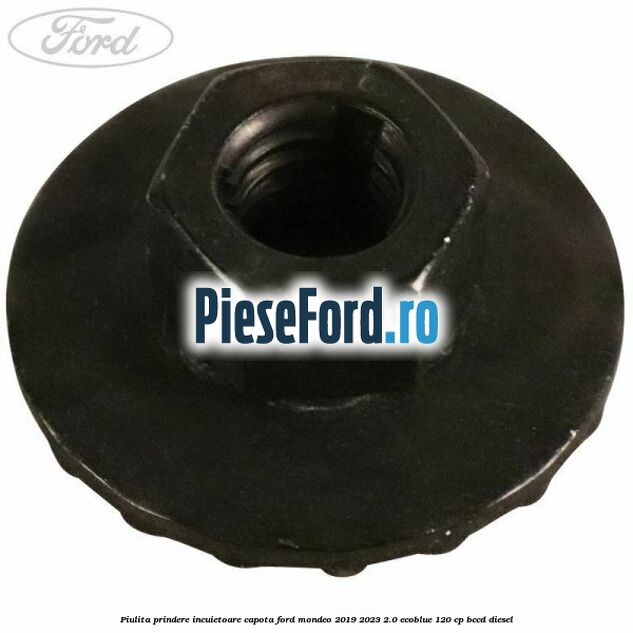 Piulita prindere incuietoare capota Ford Mondeo 2019-2023 2.0 EcoBlue 120 cp BCCD diesel